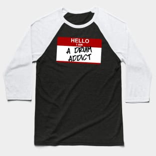 Hello I am a drum addict Baseball T-Shirt